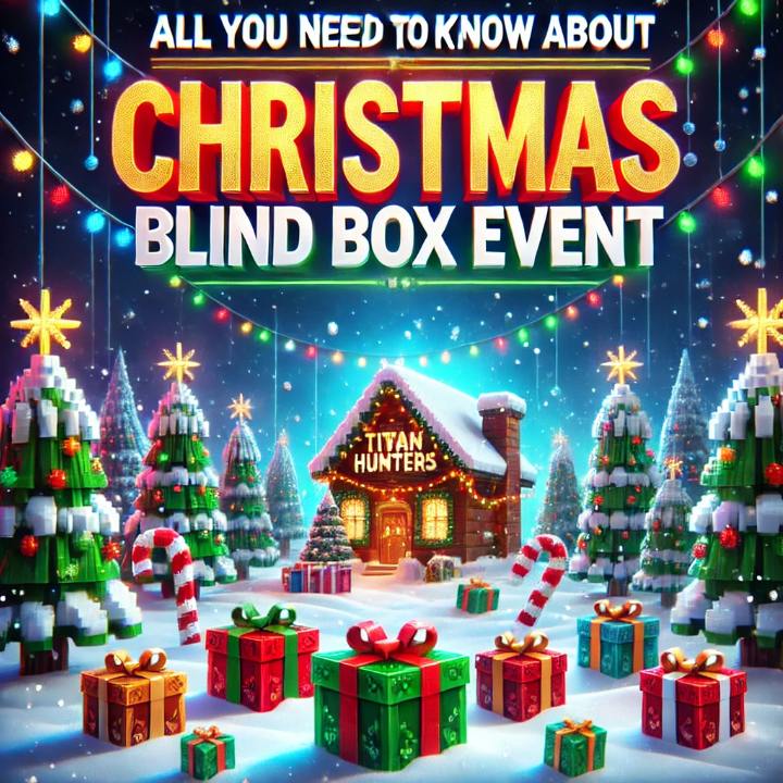 ALL YOU NEED TO KNOW ABOUT CHRISTMAS BLIND BOX EVENT